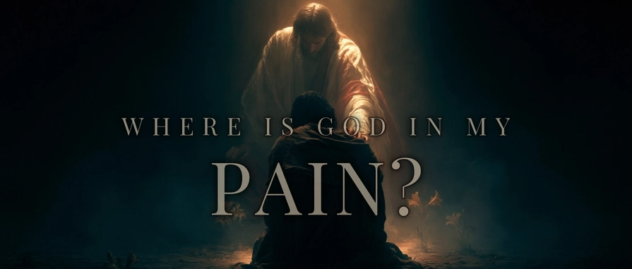 Where Is God in My Pain? — honest answers, and a God who has not left you
